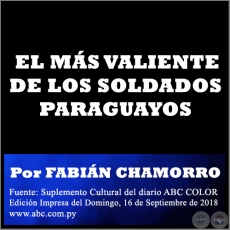  EL MÁS VALIENTE DE LOS SOLDADOS PARAGUAYOS - Por FABIÁN CHAMORRO - Domingo, 16 de Septiembre de 2018